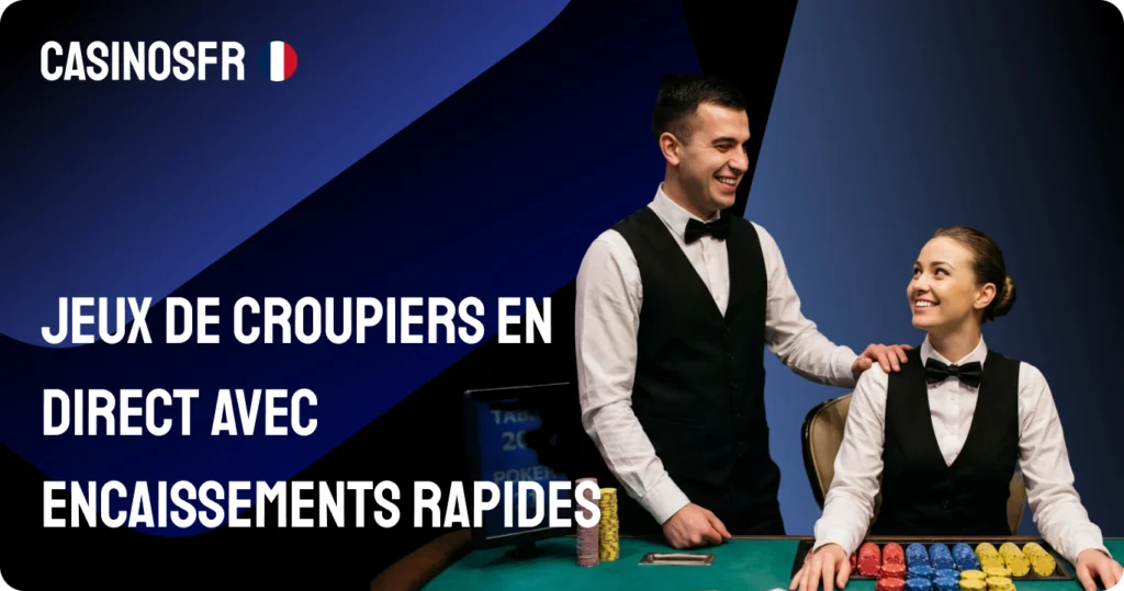 Jeux de croupiers en direct avec encaissements rapides
